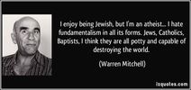 quote-i-enjoy-being-jewish-but-i-m-an-atheist-i-hate-fundamentalism-in-all-its-forms-jews-warren-mitchell-128623.jpg